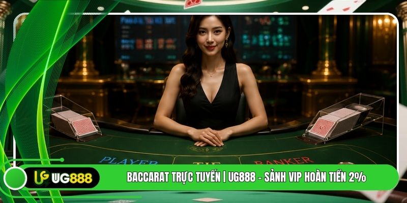 Baccarat Trực Tuyến | UG888 - Sảnh VIP Hoàn Tiền 2%
