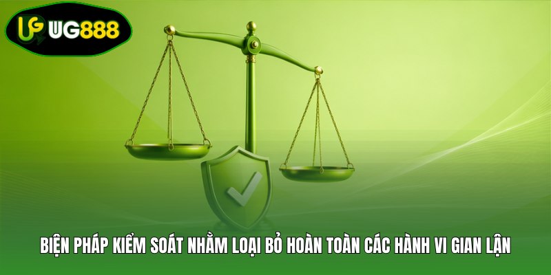Biện pháp kiểm soát nhằm loại bỏ hoàn toàn các hành vi gian lận Biện pháp kiểm soát nhằm loại bỏ hoàn toàn các hành vi gian lận