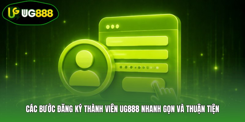 Các bước đăng ký thành viên UG888 nhanh gọn và thuận tiện Các bước đăng ký thành viên UG888 nhanh gọn và thuận tiện