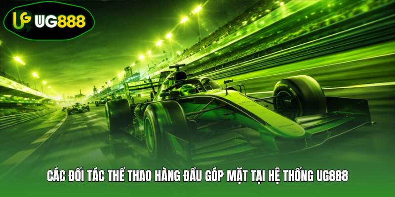 Các đối tác thể thao hàng đầu góp mặt tại hệ thống UG888