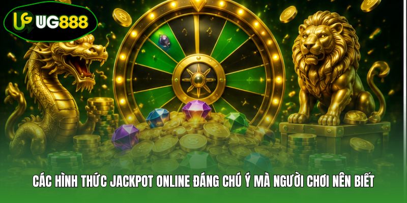 Các hình thức Jackpot online đáng chú ý mà người chơi nên biết Các hình thức Jackpot online đáng chú ý mà người chơi nên biết