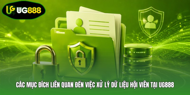 Các mục đích liên quan đến việc xử lý dữ liệu hội viên tại UG888