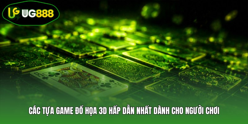Các tựa game đồ họa 3D hấp dẫn nhất dành cho người chơi Các tựa game đồ họa 3D hấp dẫn nhất dành cho người chơi