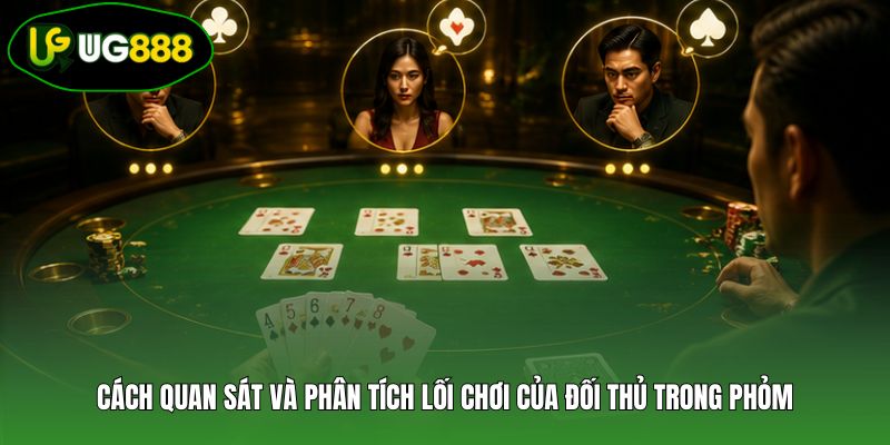 Cách quan sát và phân tích lối chơi của đối thủ trong Phỏm Cách quan sát và phân tích lối chơi của đối thủ trong Phỏm