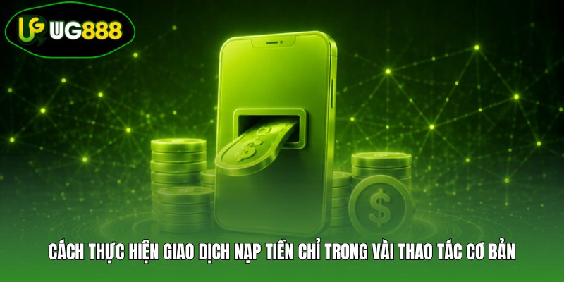 Cách thực hiện giao dịch nạp tiền chỉ trong vài thao tác cơ bản Cách thực hiện giao dịch nạp tiền chỉ trong vài thao tác cơ bản