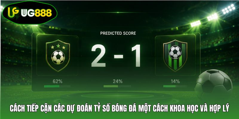 Cách tiếp cận các dự đoán tỷ số bóng đá một cách khoa học và hợp lý