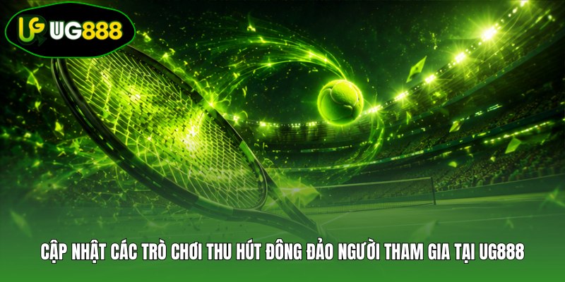 Cập nhật các trò chơi thu hút đông đảo người tham gia tại UG888