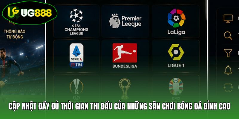 Cập nhật đầy đủ thời gian thi đấu của những sân chơi bóng đá đỉnh cao Cập nhật đầy đủ thời gian thi đấu của những sân chơi bóng đá đỉnh cao