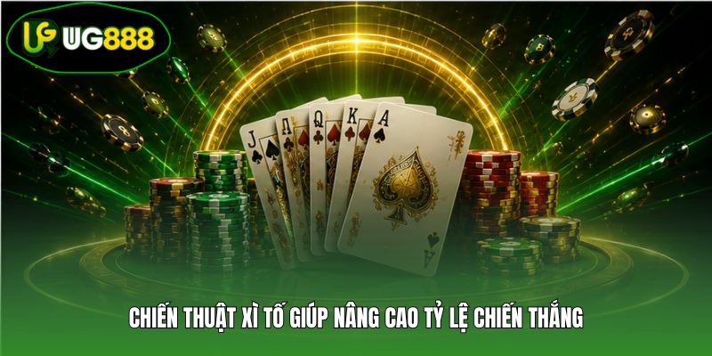 Chiến thuật xì tố giúp nâng cao tỷ lệ chiến thắng Chiến thuật xì tố giúp nâng cao tỷ lệ chiến thắng