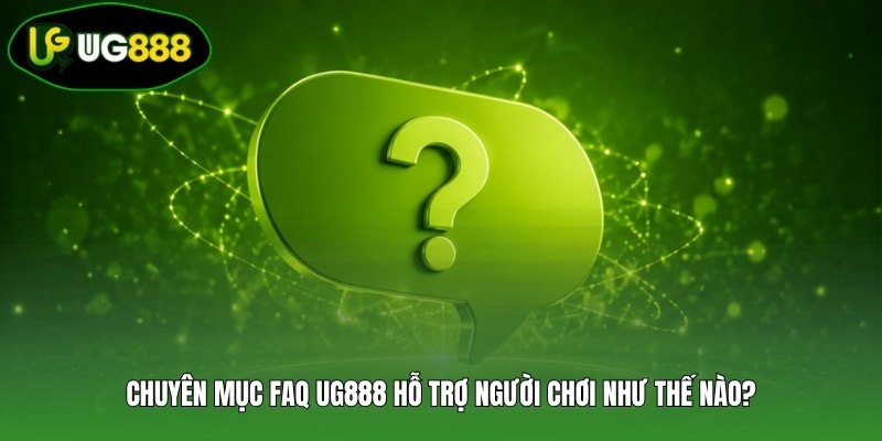 Chuyên mục FAQ UG888 hỗ trợ người chơi như thế nào? Chuyên mục FAQ UG888 hỗ trợ người chơi như thế nào?