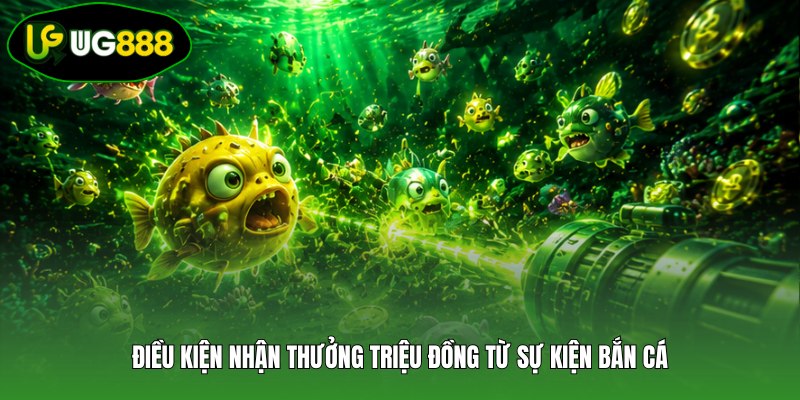Điều kiện nhận thưởng triệu đồng từ sự kiện bắn cá
