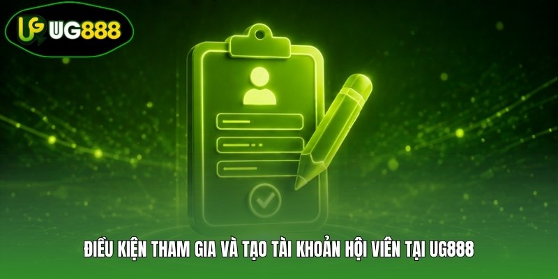 Điều kiện tham gia và tạo tài khoản hội viên tại UG888 Điều kiện tham gia và tạo tài khoản hội viên tại UG888