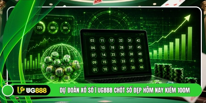 Dự Đoán Xổ Số | UG888 Chốt Số Đẹp Hôm Nay Kiếm 100M