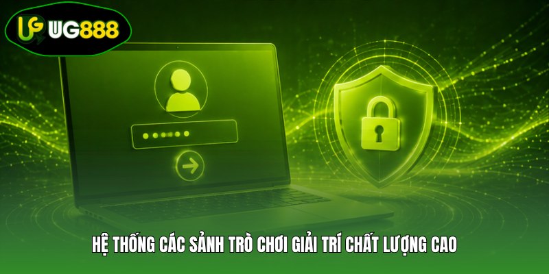 Hệ thống các sảnh trò chơi giải trí chất lượng cao