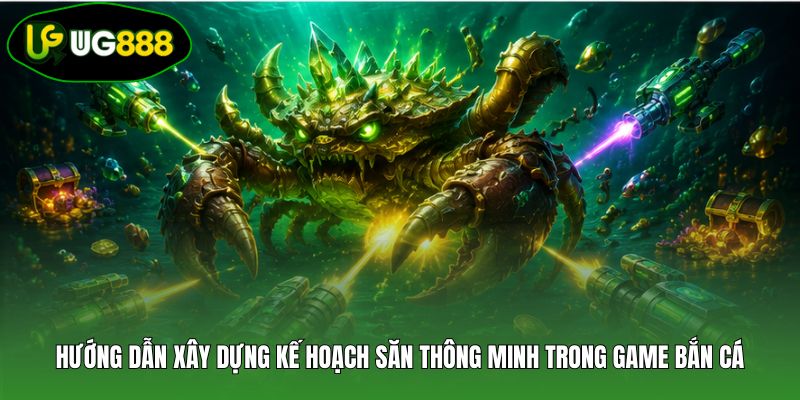 Hướng dẫn xây dựng kế hoạch săn thông minh trong game bắn cá