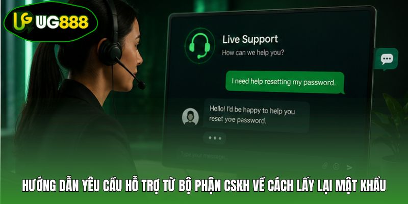 Hướng dẫn yêu cầu hỗ trợ từ bộ phận CSKH về cách lấy lại mật khẩu Hướng dẫn yêu cầu hỗ trợ từ bộ phận CSKH về cách lấy lại mật khẩu