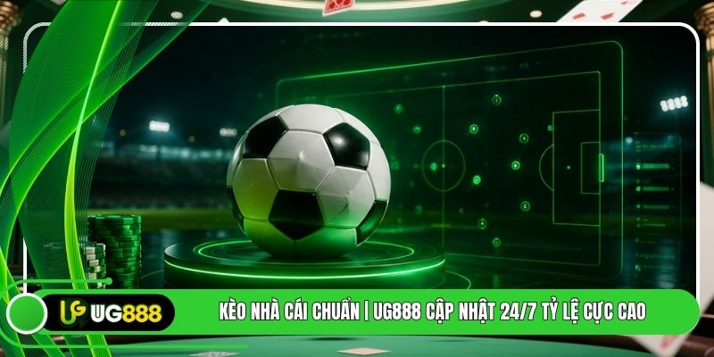 Kèo Nhà Cái Chuẩn | UG888 Cập Nhật 24/7 Tỷ Lệ Cực Cao