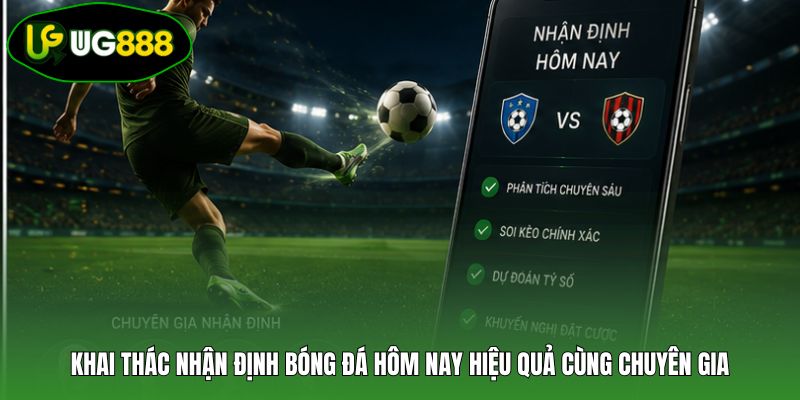 Khai thác nhận định bóng đá hôm nay hiệu quả cùng chuyên gia Khai thác nhận định bóng đá hôm nay hiệu quả cùng chuyên gia