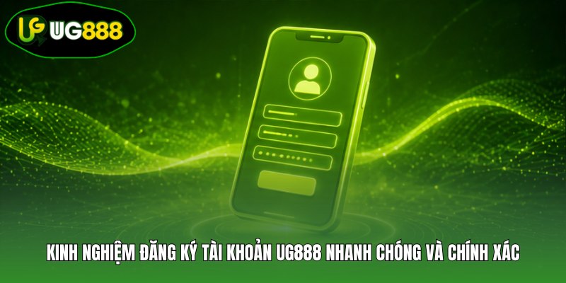 Kinh nghiệm đăng ký tài khoản UG888 nhanh chóng và chính xác Kinh nghiệm đăng ký tài khoản UG888 nhanh chóng và chính xác