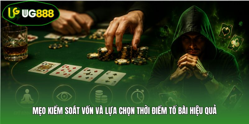 Mẹo kiểm soát vốn và lựa chọn thời điểm tố bài hiệu quả Mẹo kiểm soát vốn và lựa chọn thời điểm tố bài hiệu quả