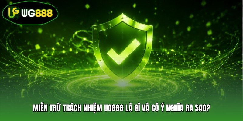 Miễn trừ trách nhiệm UG888 là gì và có ý nghĩa ra sao? Miễn trừ trách nhiệm UG888 là gì và có ý nghĩa ra sao?