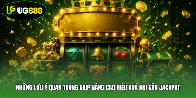 Những lưu ý quan trọng giúp nâng cao hiệu quả khi săn Jackpot Những lưu ý quan trọng giúp nâng cao hiệu quả khi săn Jackpot