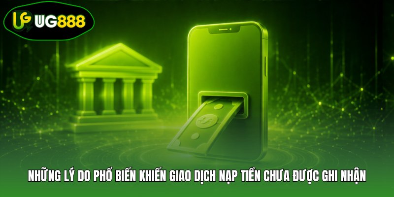 Những lý do phổ biến khiến giao dịch nạp tiền chưa được ghi nhận Những lý do phổ biến khiến giao dịch nạp tiền chưa được ghi nhận