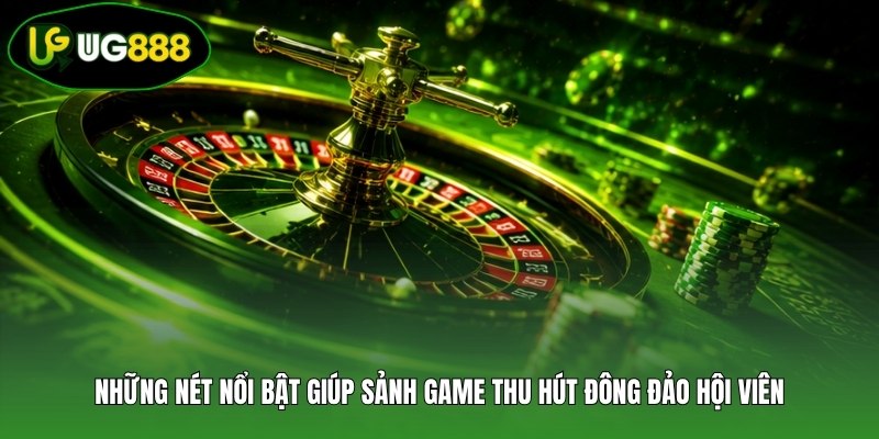 Những nét nổi bật giúp sảnh game thu hút đông đảo hội viên