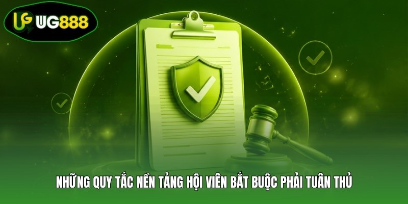 Những quy tắc nền tảng hội viên bắt buộc phải tuân thủ Những quy tắc nền tảng hội viên bắt buộc phải tuân thủ
