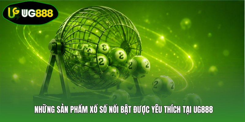 Những sản phẩm xổ số nổi bật được yêu thích tại UG888 Những sản phẩm xổ số nổi bật được yêu thích tại UG888