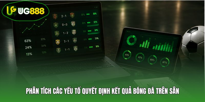 Phân tích các yếu tố quyết định kết quả bóng đá trên sân