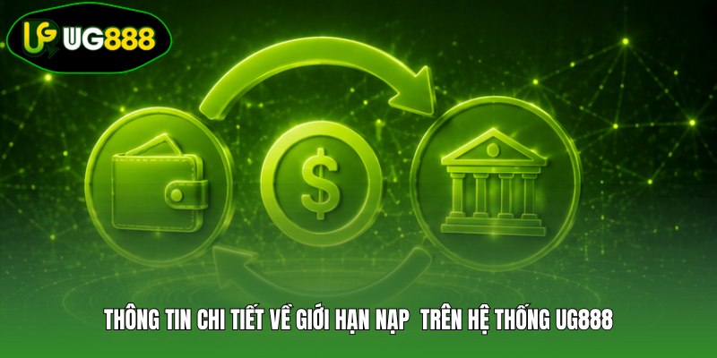 Thông tin chi tiết về giới hạn nạp trên hệ thống UG888 Thông tin chi tiết về giới hạn nạp trên hệ thống UG888