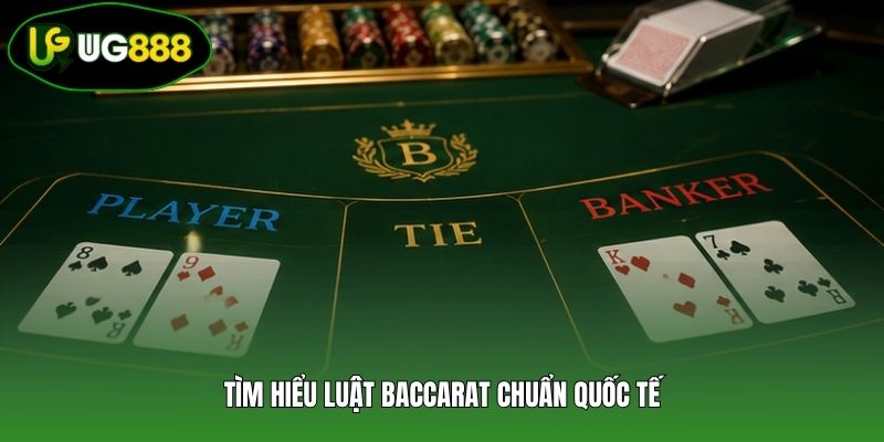 Tìm hiểu luật Baccarat chuẩn quốc tế Tìm hiểu luật Baccarat chuẩn quốc tế