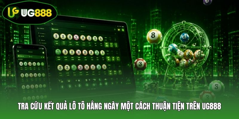 Tra cứu kết quả lô tô hằng ngày một cách thuận tiện trên UG888 Tra cứu kết quả lô tô hằng ngày một cách thuận tiện trên UG888