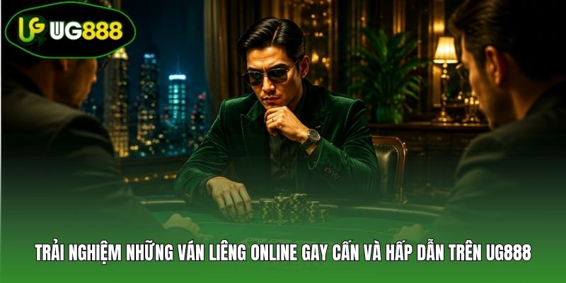 Trải nghiệm những ván Liêng online gay cấn và hấp dẫn trên UG888 Trải nghiệm những ván Liêng online gay cấn và hấp dẫn trên UG888