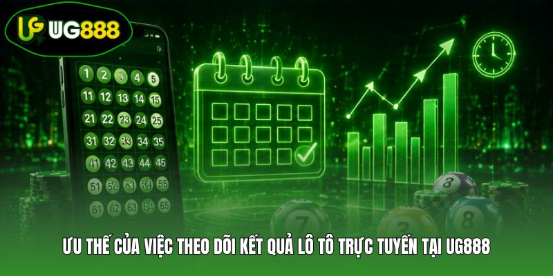 Ưu thế của việc theo dõi kết quả lô tô trực tuyến tại UG888 Ưu thế của việc theo dõi kết quả lô tô trực tuyến tại UG888