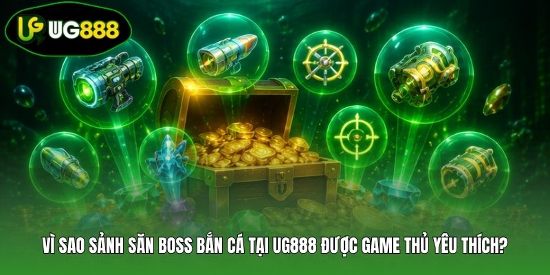 Vì sao sảnh săn boss bắn cá tại UG888 được game thủ yêu thích?