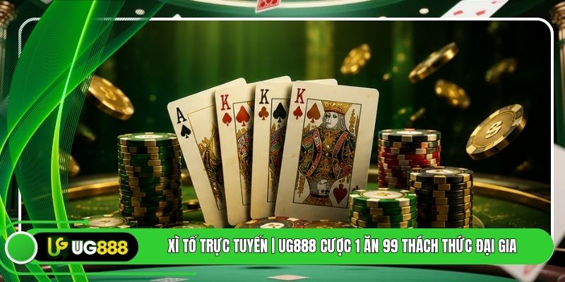Xì Tố Trực Tuyến | UG888 Cược 1 Ăn 99 Thách Thức Đại Gia