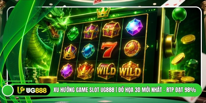 Xu Hướng Game Slot UG888 | Đồ Họa 3D Mới Nhất - RTP Đạt 98%